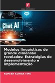 Modelos linguísticos de grande dimensão revelados: Estratégias de desenvolvimento e implementação