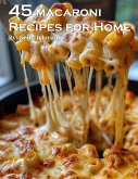 45 Macaroni Recipes for Home (eBook, ePUB)