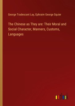 The Chinese as They are: Their Moral and Social Character, Manners, Customs, Languages