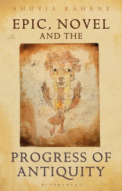 Epic, Novel and the Progress of Antiquity - Kahane, Ahuvia