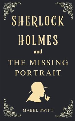 Sherlock Holmes and The Missing Portrait - Swift, Mabel