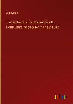 Transactions of the Massachusetts Horticultural Society for the Year 1882