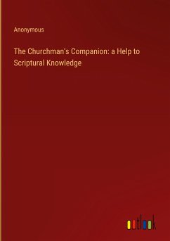 The Churchman's Companion: a Help to Scriptural Knowledge