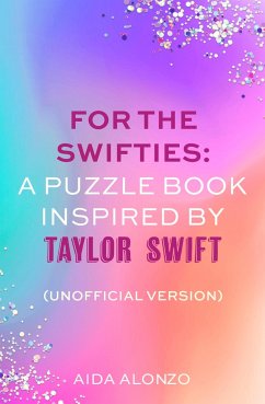 For The Swifties: A Puzzle Book Inspired by Taylor Swift (Unofficial Version) - Alonzo, Aida