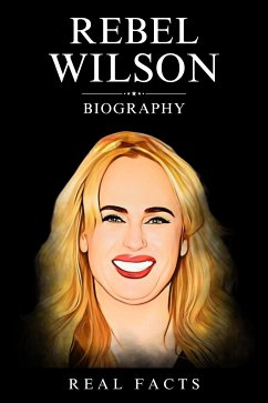 Rebel Wilson Biography (eBook, ePUB) - Facts, Real