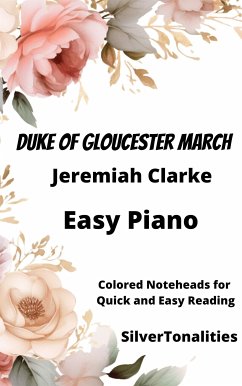 Duke of Gloucester March Piano Sheet Music with Colored Notation (fixed-layout eBook, ePUB) - Clarke, Jeremiah; SilverTonalities