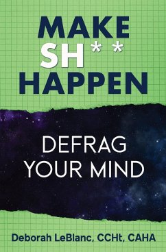 Make Sh*t Happen--Defrag Your Mind - Leblanc, Deborah