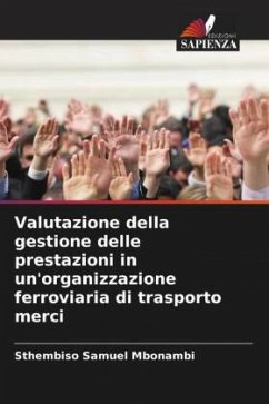 Valutazione della gestione delle prestazioni in un'organizzazione ferroviaria di trasporto merci - Mbonambi, Sthembiso Samuel