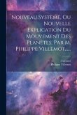 Nouveau Système, Ou Nouvelle Explication Du Mouvement Des Planètes, Par M. Philippe Villemot......
