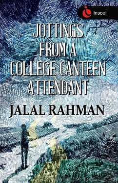 JOTTINGS FROM A COLLEGE CANTEEN ATTENDANT - Rahman, Jalal