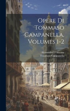 Opere Di Tommaso Campanella, Volumes 1-2 - D'Ancona, Alessandro; Campanella, Tommaso
