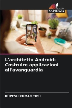 L'architetto Android: Costruire applicazioni all'avanguardia - KUMAR TIPU, RUPESH