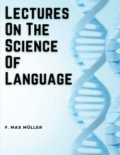 Lectures On The Science Of Language - F. Max Müller