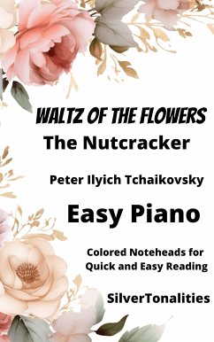 Waltz of the Flowers from the Nutcracker Suite Easy Piano Sheet Music with Colored Notation (fixed-layout eBook, ePUB) - Ilyich Tchaikovsky, Peter; SilverTonalities