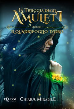 La Trilogia degli Amuleti – Vol.1: Il Quadrifoglio d’Oro (eBook, ePUB) - Mirabile, Chiara