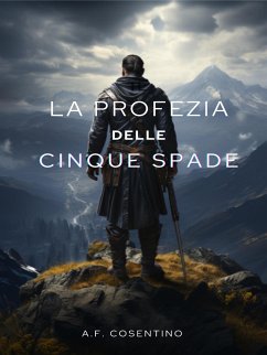 La Profezia delle Cinque Spade (eBook, ePUB) - F. Cosentino, A.