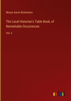 The Local Historian's Table Book, of Remarkable Occurrences - Richardson, Moses Aaron