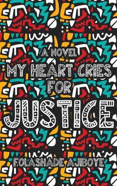 MY HEART CRIES FOR JUSTICE - Ajiboye, Folashade