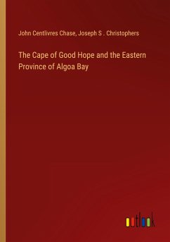 The Cape of Good Hope and the Eastern Province of Algoa Bay - Chase, John Centlivres; Christophers, Joseph S .