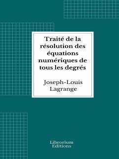 Traité de la résolution des équations numériques de tous les degrés (eBook, ePUB) - Lagrange, Joseph-Louis