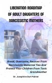 Liberation Roadmap Of Adult Daughters Of Narcissistic Mothers (eBook, ePUB)