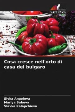 Cosa cresce nell'orto di casa del bulgaro - Angelova, Siyka;Sabeva, Mariya;Kalapchieva, Slavka