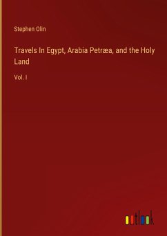 Travels In Egypt, Arabia Petræa, and the Holy Land - Olin, Stephen