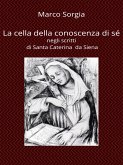 La cella della conoscenza di sé negli scritti di Santa Caterina da Siena (eBook, ePUB)