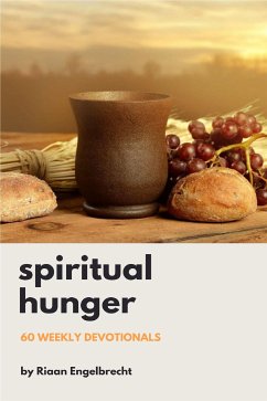 Spiritual Hunger: 60 Weekly Devotionals (eBook, ePUB) - Engelbrecht, Riaan