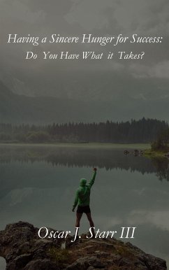 Having a Sincere Hunger for Success: Do You Have What it Takes? (eBook, ePUB) - Oscar J., Starr