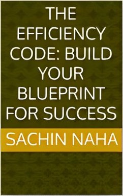 The Efficiency Code: Build Your Blueprint for Success (eBook, ePUB) - Naha, Sachin