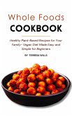 Whole Foods Cookbook: Healthy Plant-Based Recipes for Your Family - Vegan Diet Made Easy and Simple for Beginners (eBook, ePUB)