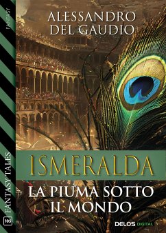 Ismeralda. La piuma sotto il mondo (eBook, ePUB) - Del Gaudio, Alessandro