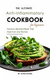 The Ultimate Anti-Inflammatory Cookbook: Science-Backed Meals That Heal from the Kitchen (eBook, ePUB)