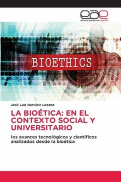 LA BIOÉTICA: EN EL CONTEXTO SOCIAL Y UNIVERSITARIO - Narvaez Lozano, Jose Luis