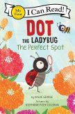 Dot the Ladybug: The Perfect Spot Dot the Ladybug: The Perfect Spot