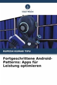 Fortgeschrittene Android-Patterns: Apps für Leistung optimieren - KUMAR TIPU, RUPESH