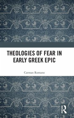 Theologies of Fear in Early Greek Epic - Romano, Carman