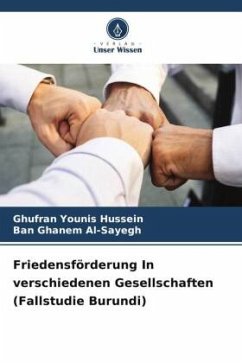 Friedensförderung In verschiedenen Gesellschaften (Fallstudie Burundi) - Younis Hussein, Ghufran;Ghanem Al-Sayegh, Ban