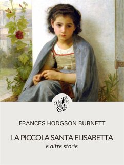 La piccola Santa Elisabetta e altre storie (eBook, ePUB) - Hodgson Burnett, Frances