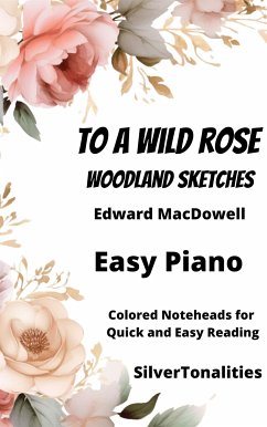 To a Wild Rose Easy Piano Sheet Music with Colored Notation (fixed-layout eBook, ePUB) - MacDowell, Edward; SilverTonalities