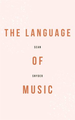 The Language Of Music - Understanding Musical Theory And Practice (eBook, ePUB) - Snyder, Sean