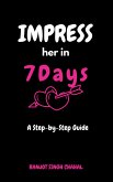 Impress Her in 7 Days: A Step-by-Step Guide (eBook, ePUB)