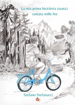 La mia prima bicicletta (usata) costata mille lire (eBook, ePUB) - Stefanacci, Stefano