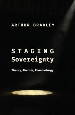 Staging Sovereignty - Bradley, Arthur