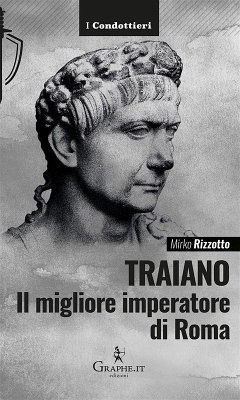 Traiano, il migliore imperatore di Roma (eBook, ePUB) - Rizzotto, Mirko