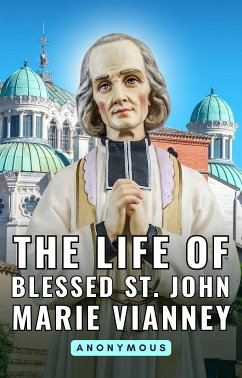 The life of Blessed St. John Marie Vianney (eBook, ePUB) - Anonymous