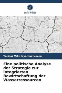 Eine politische Analyse der Strategie zur integrierten Bewirtschaftung der Wasserressourcen - Nyamucherera, Tarisai Mike