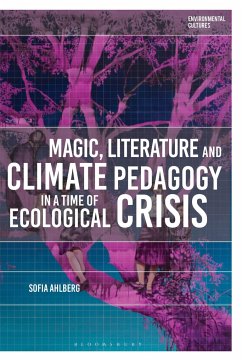 Magic, Literature and Climate Pedagogy in a Time of Ecological Crisis - Ahlberg, Sofia