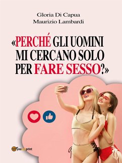 «Perché gli uomini mi cercano solo per fare sesso?» (eBook, ePUB) - Di Capua, Gloria; Lambardi, Maurizio